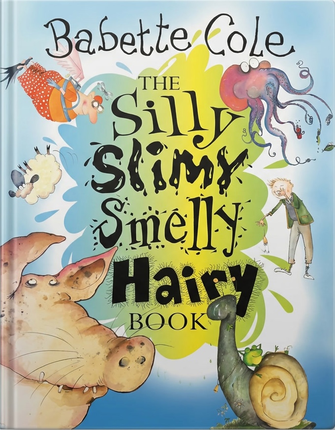 The Silly, Slimy, Smelly, Hairy Book by Babette Cole